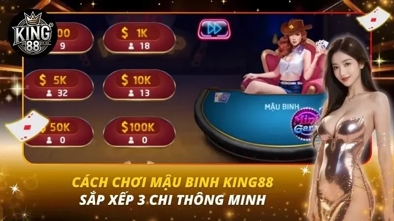 Cách Chơi Mậu Binh King88 – Sắp Xếp 3 Chi Thông Minh