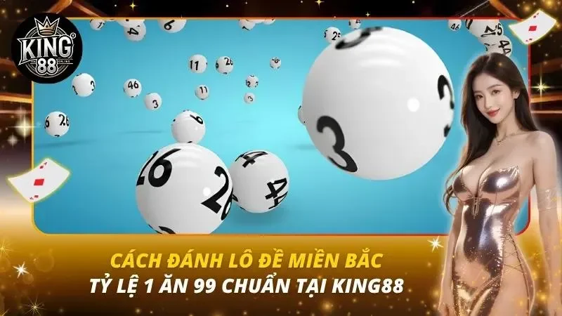 Cách Đánh Lô Đề Miền Bắc – Tỷ Lệ 1 Ăn 99 Chuẩn Tại King88