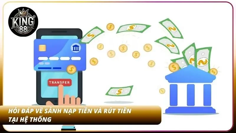 Câu Hỏi Thường Gặp King88 – Giải đáp Toàn Diện Về Nhà Cái 2 Giao dịch an toàn thông qua tài khoản ngân hàng chính chủ của bản thân