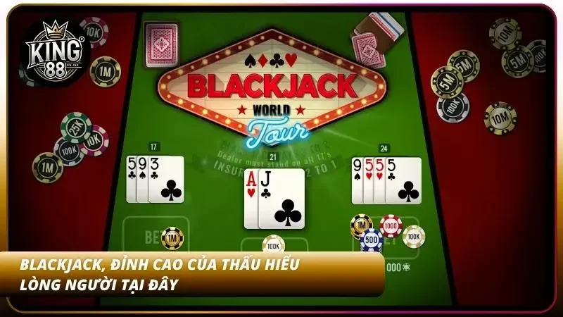 Blackjack, đỉnh cao của game đấu trí
